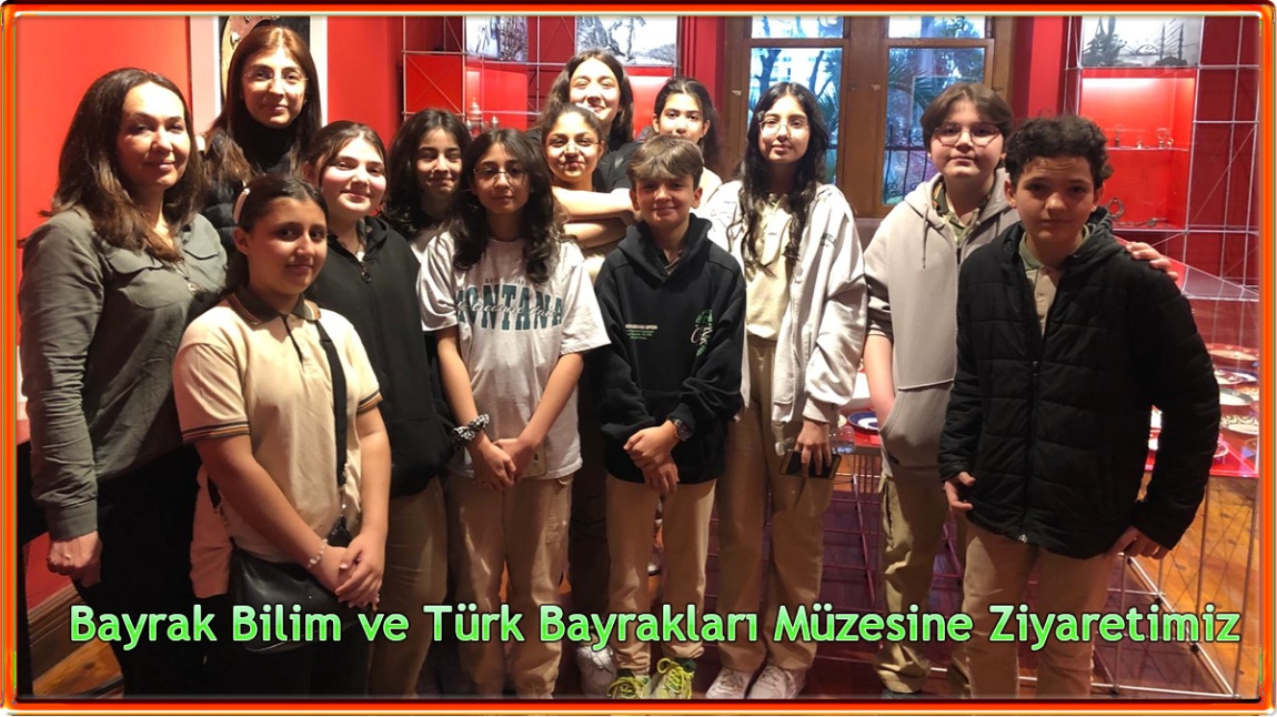 Bayrak Bilim ve Türk Bayrakları Müzesine Ziyaretimiz